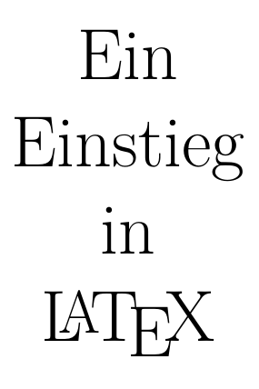 Ein Einstieg in LaTeX