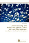 Untersuchung und Entwicklung von Cloud Computing-Diensten: Grundlage zur Schaffung eines Marktplatzes. Südwestdeutscher Verlag für Hochschulschriften (2012). ISBN: 978-3-8381-3278-5